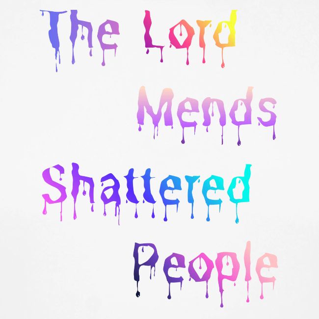 You mend shattered people 1