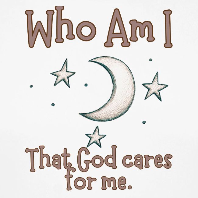 Who Am I that God cares for me