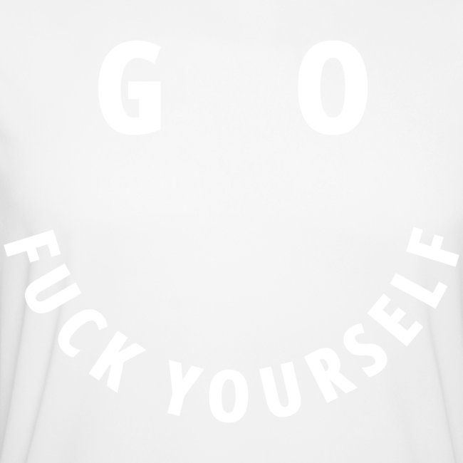 GO FUCK YOURSELF Smile & Eyes in White Letters