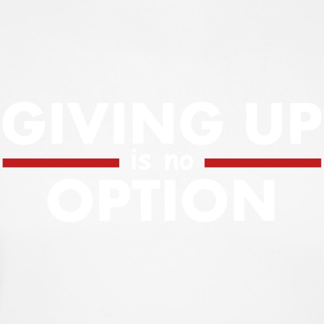 Giving Up is no Option