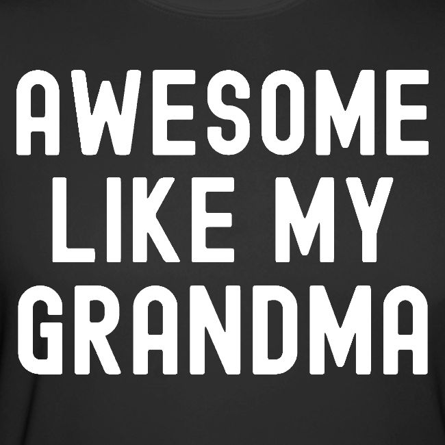 AWESOME LIKE MY GRANDMA