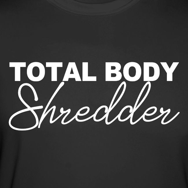 TOTAL BODY SHREDDER