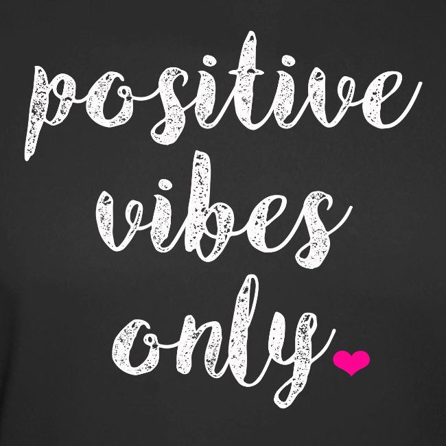 POSITIVE VIBES ONLY