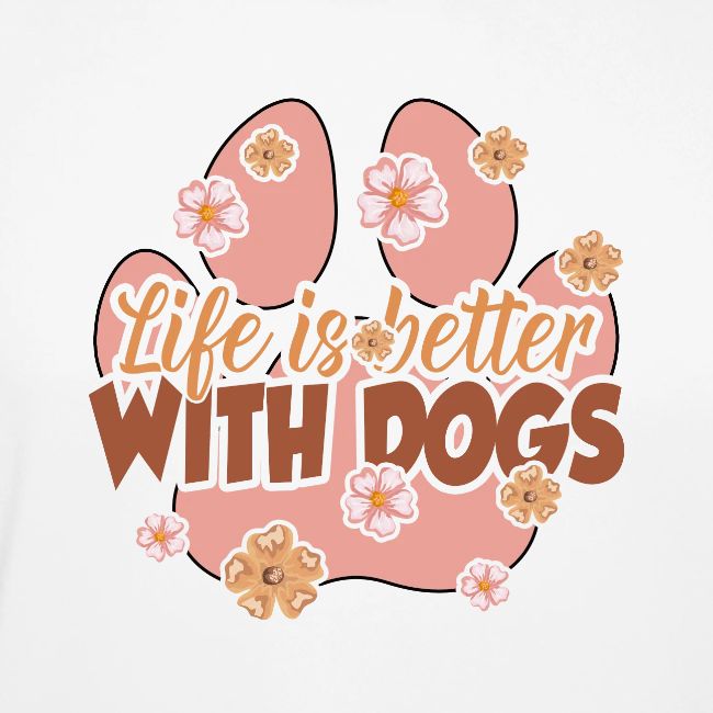 life is better with dogs