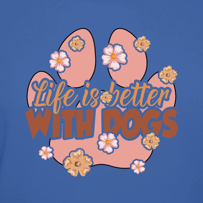 life is better with dogs