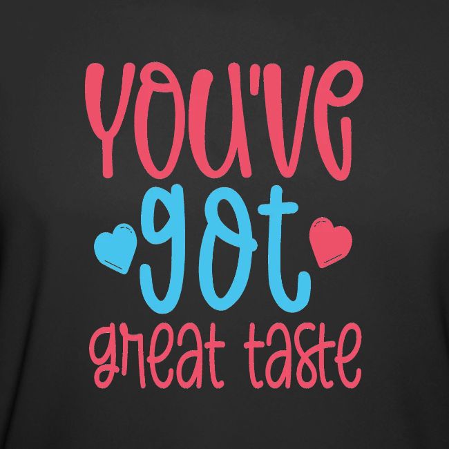 you ve got great taste