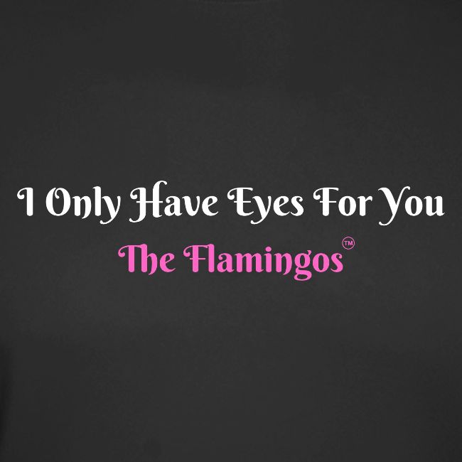I Only Have Eyes For You - The Flamingos/Pink