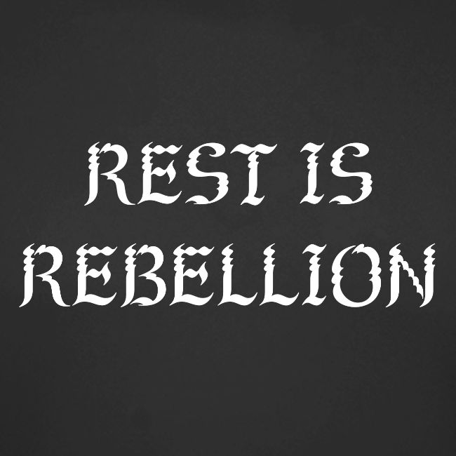 Rest is Rebellion
