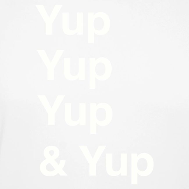 Yup, Yup, Yup & Yup