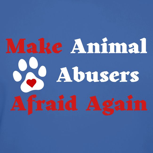 Make Animal Abusers Afraid Again