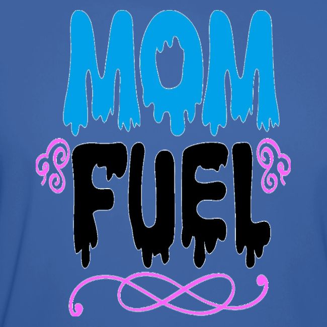 Mom Fuel, Mother's Day, Mom Life, Mama, New Mom