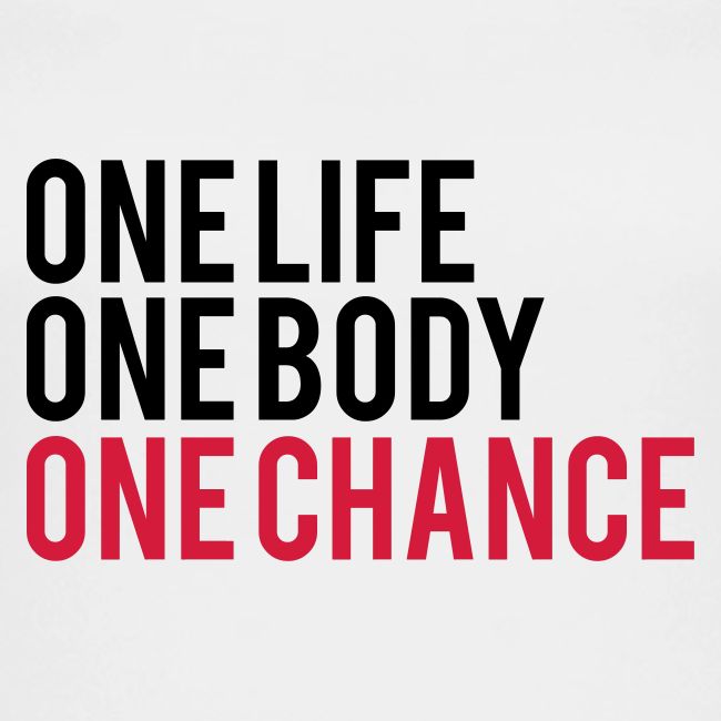 One Life One Body One Chance