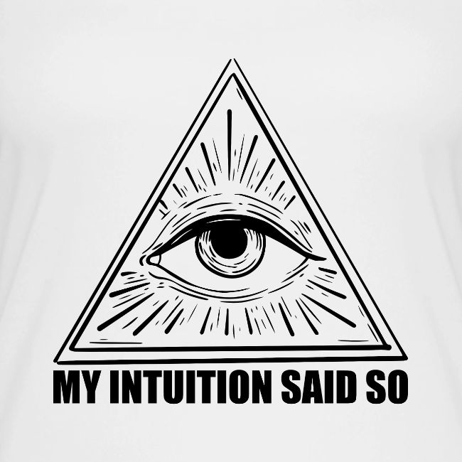 My Intuition Said So