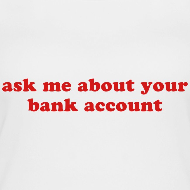 ask me about your bank account funny quote