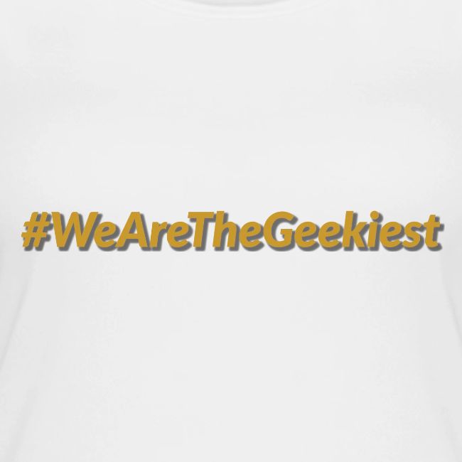 #WeAreTheGeekiest