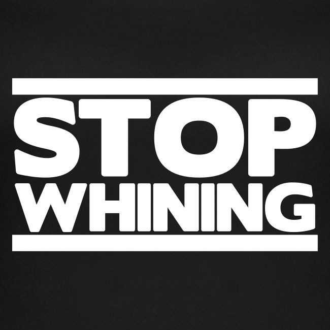 Stop Whining