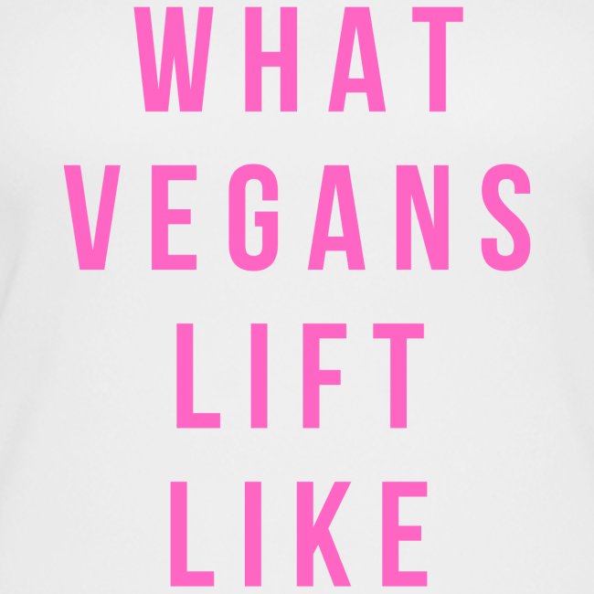 What Vegans Lift Like (in pink letters)