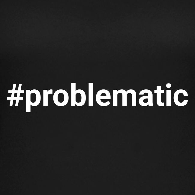 #problematic