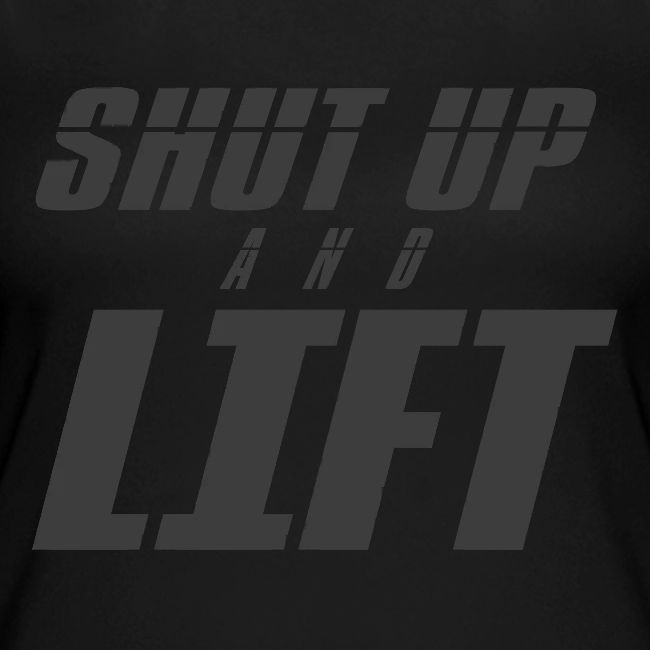 SHUT UP AND LIFT