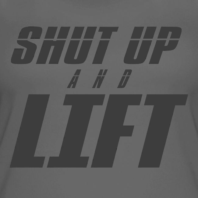 SHUT UP AND LIFT