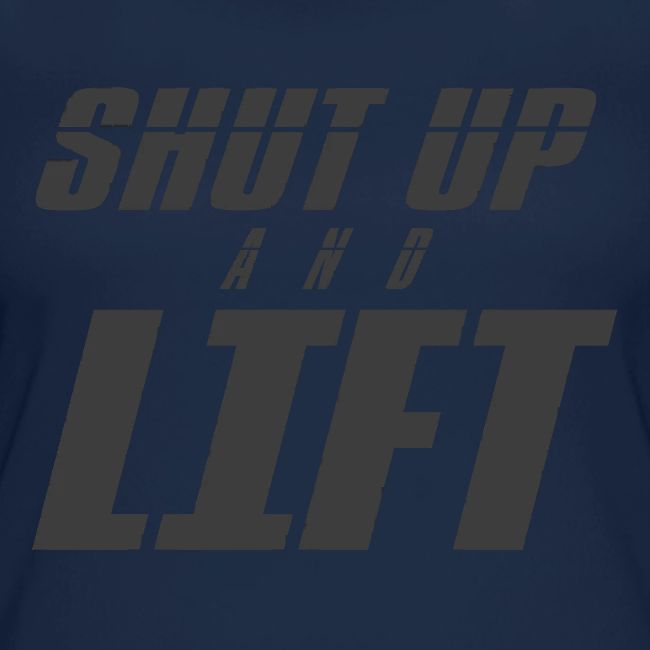 SHUT UP AND LIFT