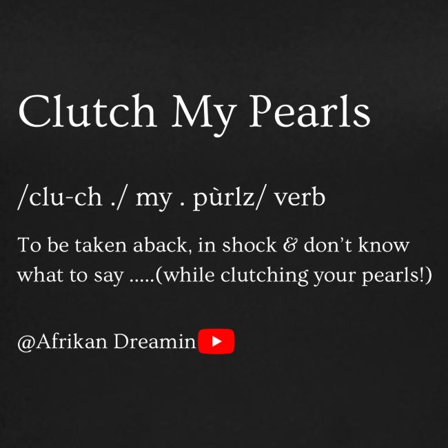 Clutch my pearls!