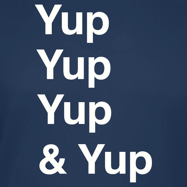 Yup, Yup, Yup & Yup