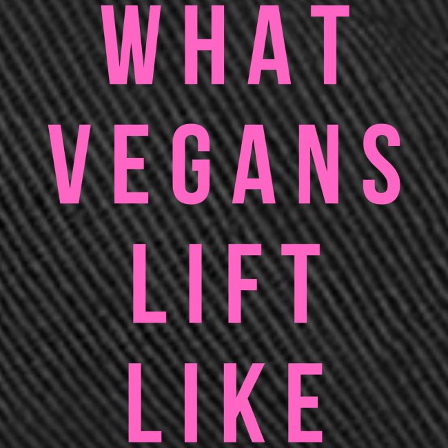 What Vegans Lift Like (in pink letters)