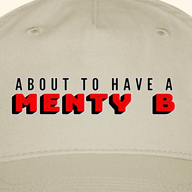 About to Have a Menty B