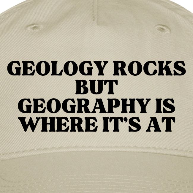 geology rocks but geography is where it's at
