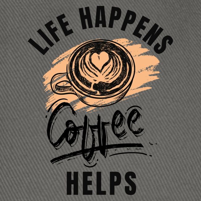 Life happens, Coffee Helps