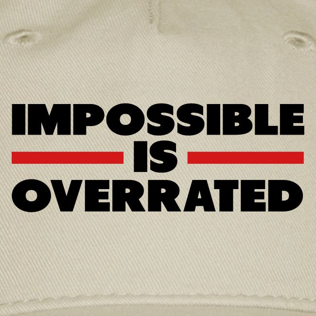 Impossible Is Overrated