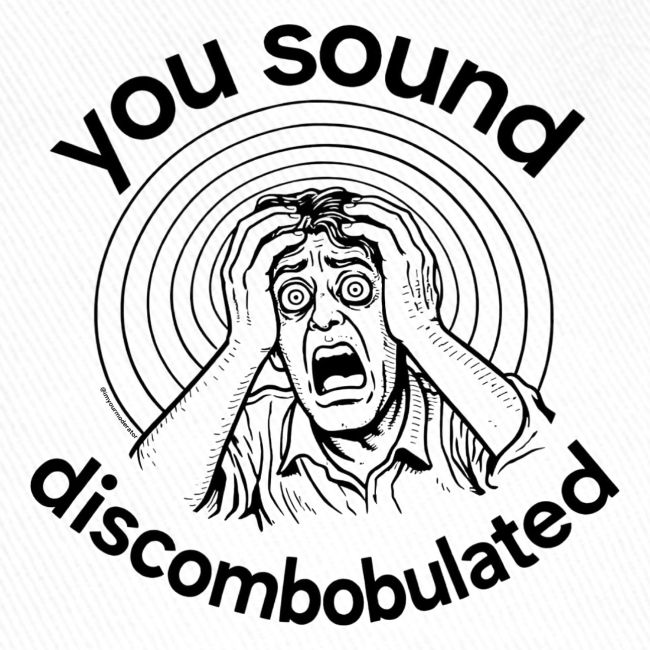 You Sound Discombobulated Hats & Accessories