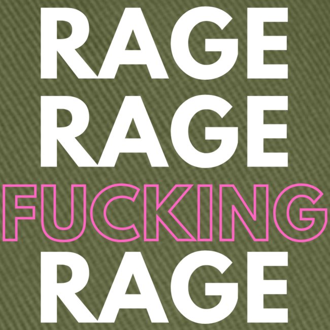 Rage Rage FUCKING Rage!