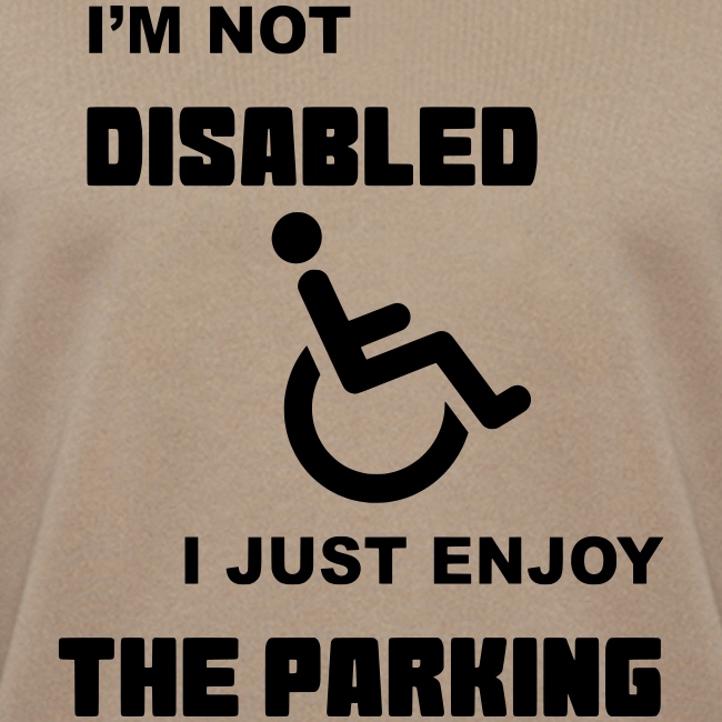Not disabled i just enjoy the parking *