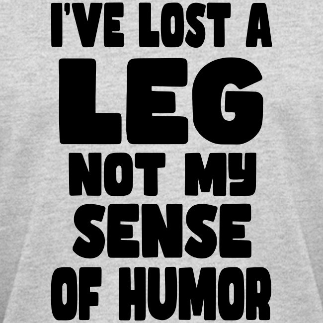 I've lost a leg, but not my sense of humor *