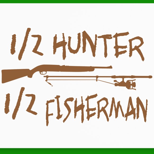 1/2 Hunter 1/2 Fisherman
