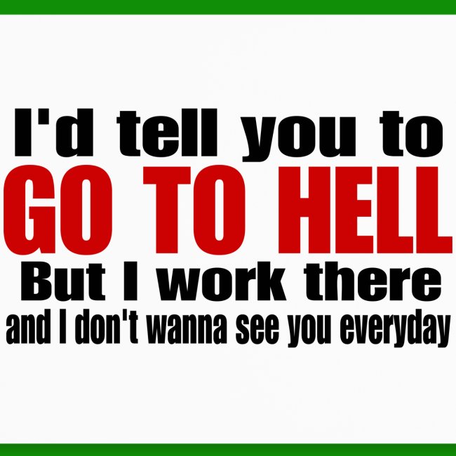 Go To Hell - I Work There