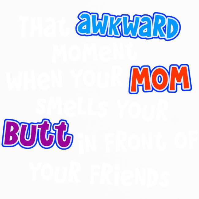 Awkward Moment Mom Smells Your Butt