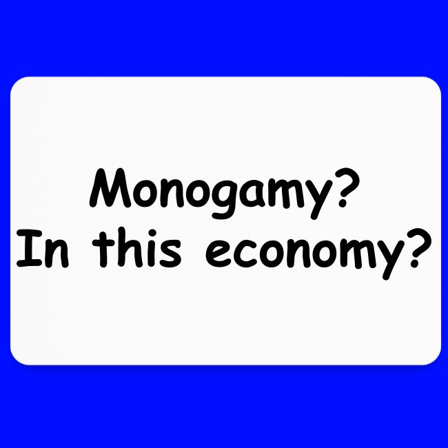 Monogamy? In This Economy?