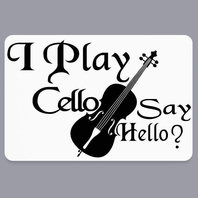 I PLAY CELLO - SAY HELLO!