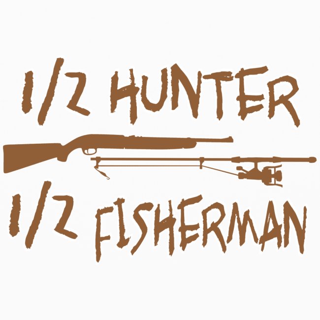1/2 Hunter 1/2 Fisherman