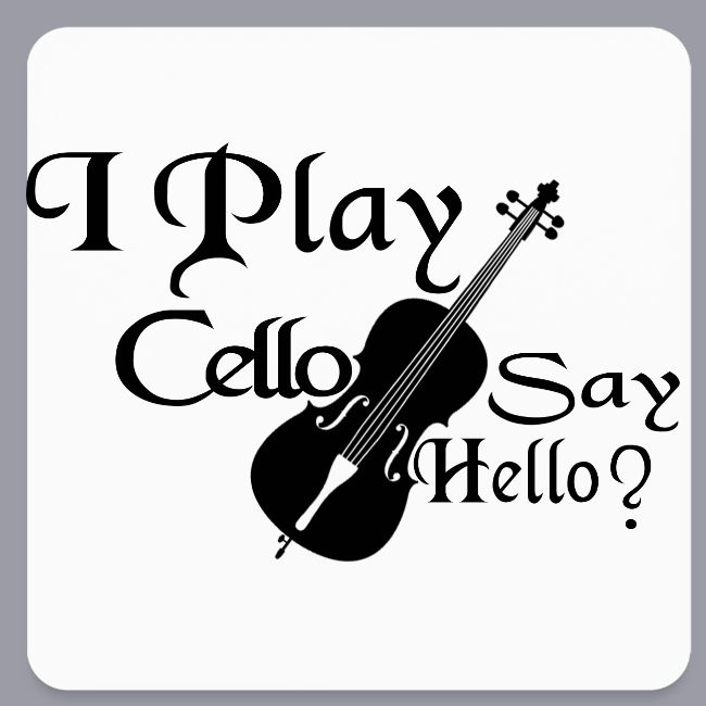 I PLAY CELLO - SAY HELLO!