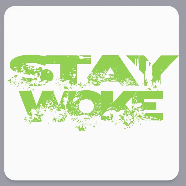 STAY WOKE