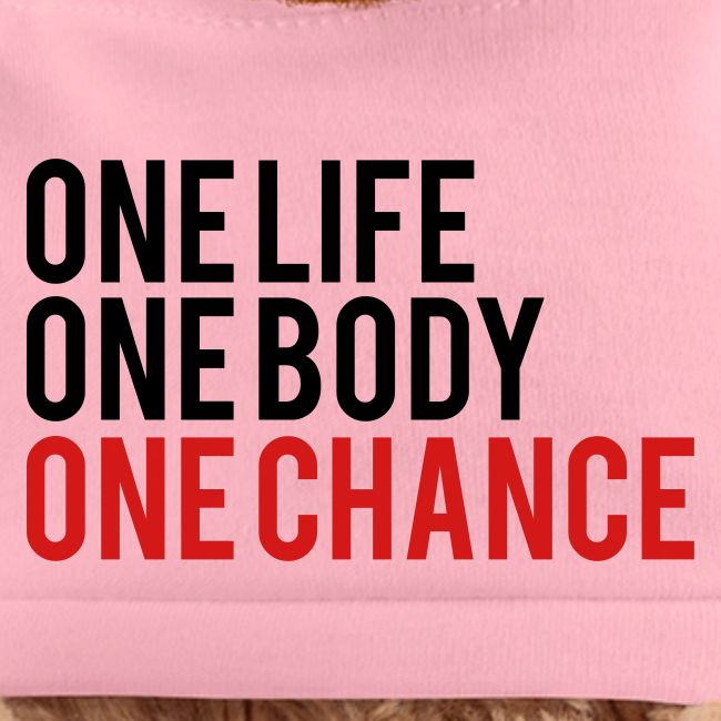 One Life One Body One Chance