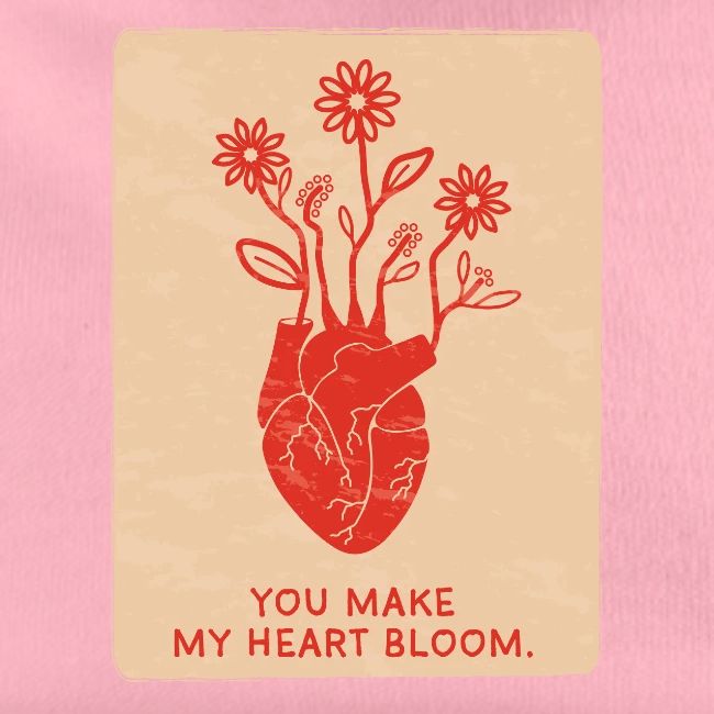 You make my heart bloom
