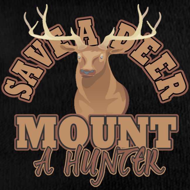Save a Deer Mount a Hunter