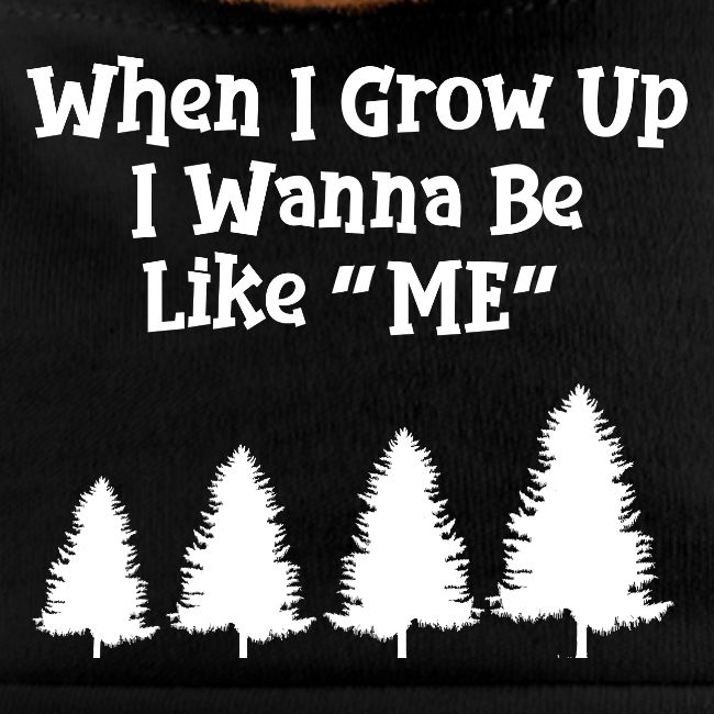 WHEN I GROW UP I WANNA BE LIKE ME
