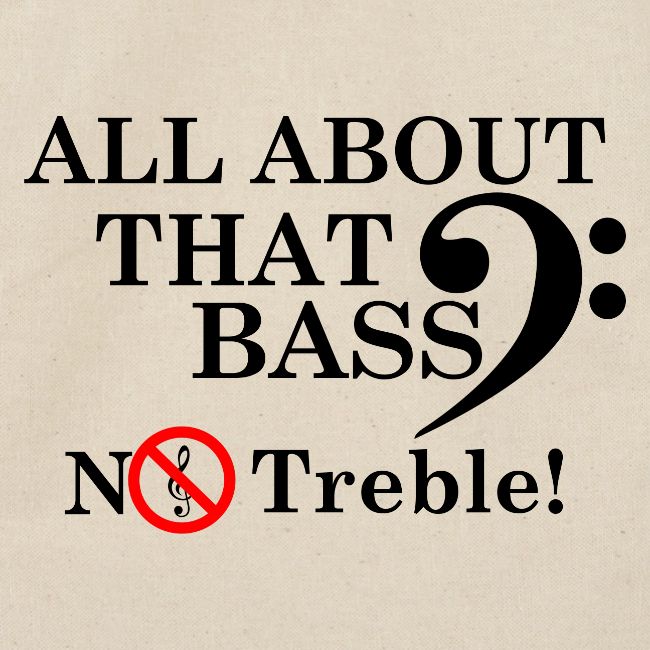 ALL ABOUT THAT BASS