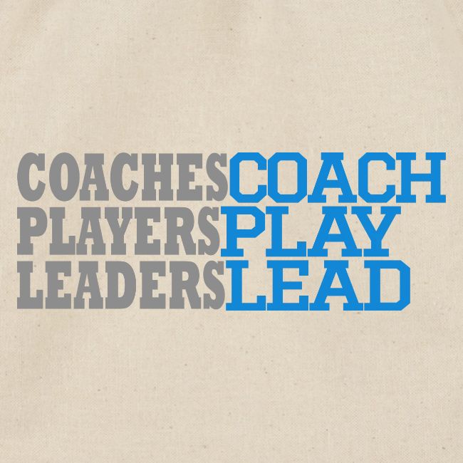 COACHES COACH, PLAYERS PLAY, LEADERS LEAD